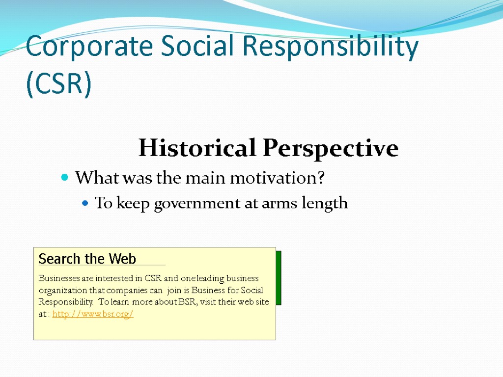 Corporate Social Responsibility (CSR) Historical Perspective What was the main motivation? To keep government